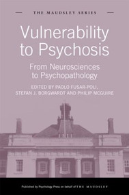 Vulnerability to Psychosis (From Neurosciences to Psychopathology) by Paolo Fusar-Poli, Stefan J. Borgwardt, Philip McGuire, 9781848720879