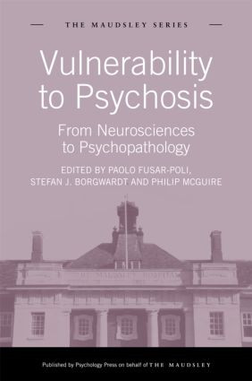 Vulnerability to Psychosis (From Neurosciences to Psychopathology) by Paolo Fusar-Poli, Stefan J. Borgwardt, Philip McGuire, 9781848720879