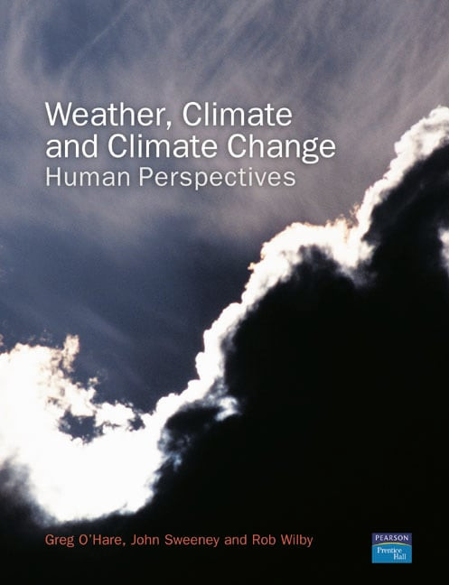 Weather, Climate and Climate Change (Human Perspectives) by Greg O'Hare, John Sweeney, Rob Wilby, 9780130283191