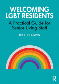 Welcoming LGBT Residents (A Practical Guide for Senior Living Staff) - 9780367027346 by Tim R. Johnston, 9780367027346