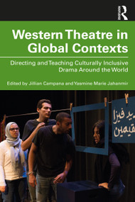 Western Theatre in Global Contexts (Directing and Teaching Culturally Inclusive Drama Around the World) - 9780367204976 by Yasmine Marie Jahanmir, Jillian Campana, 9780367204976