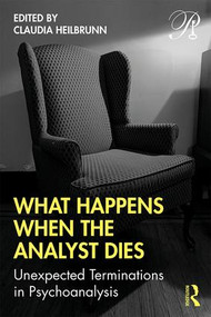 What Happens When the Analyst Dies (Unexpected Terminations in Psychoanalysis) - 9780367261085 by Claudia Heilbrunn, 9780367261085