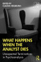 What Happens When the Analyst Dies (Unexpected Terminations in Psychoanalysis) - 9780367261085 by Claudia Heilbrunn, 9780367261085