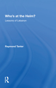 Who's At The Helm? (Lessons Of Lebanon) - 9780367216450 by Raymond Tanter, 9780367216450