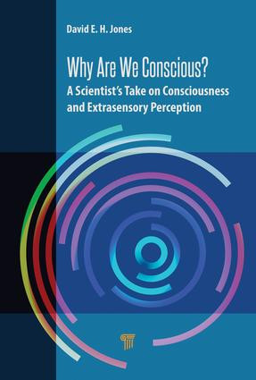 Why Are We Conscious? (A Scientist's Take on Consciousness and Extrasensory Perception) by David E.H. Jones, 9789814774321