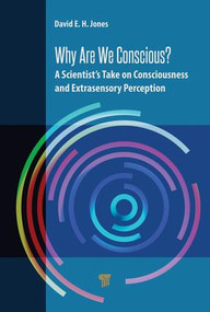 Why Are We Conscious? (A Scientist's Take on Consciousness and Extrasensory Perception) by David E.H. Jones, 9789814774321