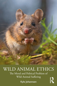 Wild Animal Ethics (The Moral and Political Problem of Wild Animal Suffering) - 9780367275709 by Kyle Johannsen, 9780367275709