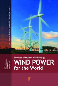 Wind Power for the World (The Rise of Modern Wind Energy) by Preben Maegaard, Anna Krenz, Wolfgang Palz, 9789814364935