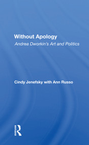 Without Apology (Andrea Dworkin's Art And Politics) - 9780367216511 by Cindy Jenefsky, 9780367216511