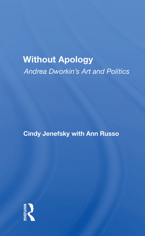 Without Apology (Andrea Dworkin's Art And Politics) - 9780367216511 by Cindy Jenefsky, 9780367216511