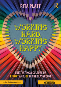 Working Hard, Working Happy (Cultivating a Culture of Effort and Joy in the Classroom) - 9780367257330 by Rita Platt, 9780367257330