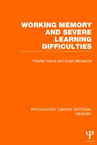 Working Memory and Severe Learning Difficulties (PLE: Memory) by Charles Hulme, Susie Mackenzie, 9781848723627