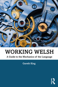 Working Welsh (A Guide to the Mechanics of the Language) - 9780367209933 by Gareth King, 9780367209933