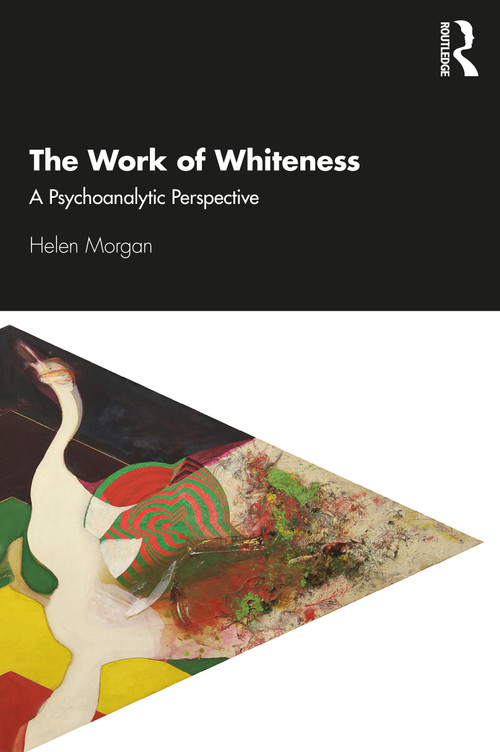 The Work of Whiteness (A Psychoanalytic Perspective) - 9780367218362 by Helen Morgan, 9780367218362