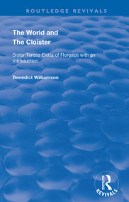 The World and the Cloister (Sister Teresa Eletta of Florence) - 9780367151263 by Benedict Williamson, 9780367151263