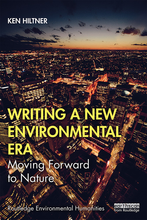 Writing a New Environmental Era (Moving forward to nature) - 9780367143800 by Ken Hiltner, 9780367143800