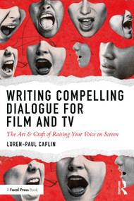 Writing Compelling Dialogue for Film and TV (The Art & Craft of Raising Your Voice on Screen) - 9780367256869 by Loren-Paul Caplin, 9780367256869