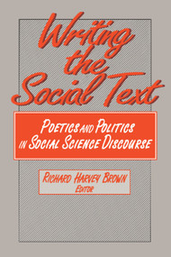 Writing the Social Text (Poetics and Politics in Social Science Discourse) - 9780202303871 by Richard Brown, 9780202303871