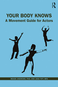 Your Body Knows (A Movement Guide for Actors) - 9780367258825 by Meade Andrews, PhD, Jana Tift, MFA, 9780367258825