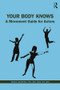 Your Body Knows (A Movement Guide for Actors) - 9780367258825 by Meade Andrews, PhD, Jana Tift, MFA, 9780367258825