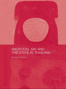 Abortion, Sin and the State in Thailand by Andrea Whittaker, 9780415546034