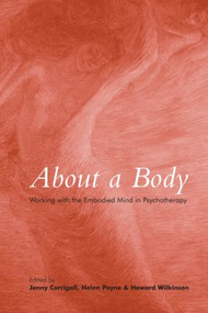 About a Body (Working with the Embodied Mind in Psychotherapy) - 9780415400725 by Jenny Corrigall, Helen Payne, Heward Wilkinson, 9780415400725