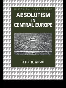 Absolutism in Central Europe - 9780415150439 by Peter Wilson, 9780415150439