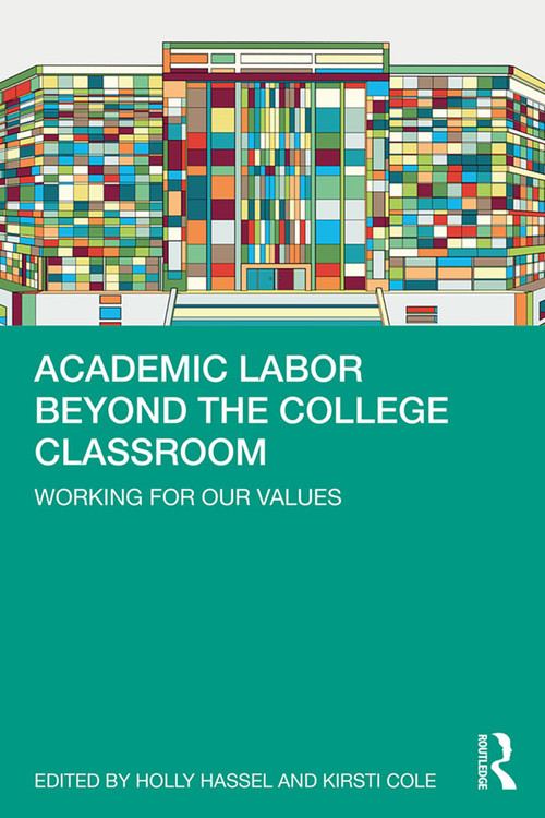 Academic Labor Beyond the College Classroom (Working for Our Values) - 9780367313227 by Holly Hassel, Kirsti Cole, 9780367313227
