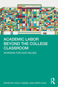 Academic Labor Beyond the College Classroom (Working for Our Values) - 9780367313227 by Holly Hassel, Kirsti Cole, 9780367313227