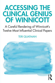 Accessing the Clinical Genius of Winnicott (A Careful Rendering of Winnicott's Twelve Most Influential Clinical papers) - 9780367859244 by Teri Quatman, 9780367859244
