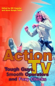 Action TV: Tough-Guys, Smooth Operators and Foxy Chicks - 9780415226219 by Anna Gough-Yates, Bill Osgerby, Anna Gough Yates, 9780415226219