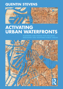 Activating Urban Waterfronts (Planning and Design for Inclusive, Engaging and Adaptable Public Spaces) - 9780367473242 by Quentin Stevens, 9780367473242