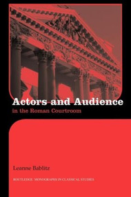 Actors and Audience in the Roman Courtroom - 9780415594837 by Leanna Bablitz, 9780415594837