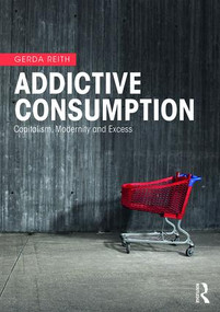 Addictive Consumption (Capitalism, Modernity and Excess) - 9780415268271 by Gerda Reith, 9780415268271