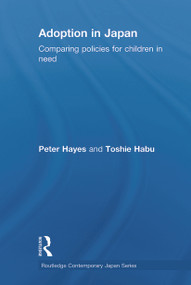 Adoption in Japan (Comparing Policies for Children in Need) by Peter Hayes, Toshie Habu, 9780415645706