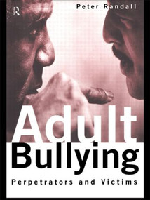 Adult Bullying (Perpetrators and Victims) by Peter Randall, 9780415126731