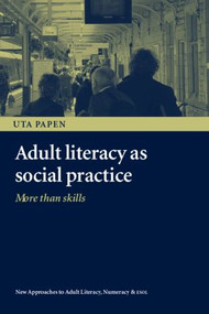 Adult Literacy as Social Practice (More Than Skills) by Uta Papen, 9780415353779