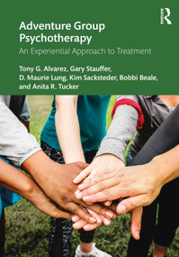 Adventure Group Psychotherapy (An Experiential Approach to Treatment) - 9780367336905 by Tony G. Alvarez, Gary Stauffer, D. Maurie Lung, Kim Sacksteder, Bobbi Beale, Anita R. Tucker, 9780367336905