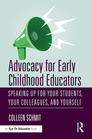 Advocacy for Early Childhood Educators (Speaking Up for Your Students, Your Colleagues, and Yourself) - 9780367343934 by Colleen Schmit, 9780367343934