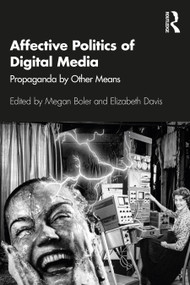 Affective Politics of Digital Media (Propaganda by Other Means) - 9780367510657 by Megan Boler, Elizabeth Davis, 9780367510657