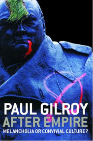 After Empire (Melancholia or Convivial Culture?) - 9780415343084 by Paul Gilroy, 9780415343084