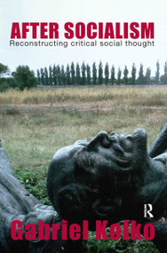 After Socialism (Reconstructing Critical Social Thought) - 9780415395915 by Gabriel Kolko, 9780415395915