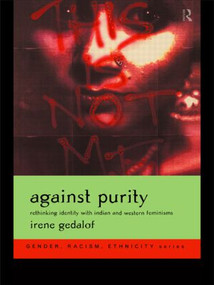 Against Purity (Rethinking Identity with Indian and Western Feminisms) by Irene Gedalof, 9780415215879