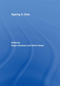 Ageing in Asia (Asia's Position in the New Global Demography) by Roger Goodman, Sarah Harper, 9780415464260