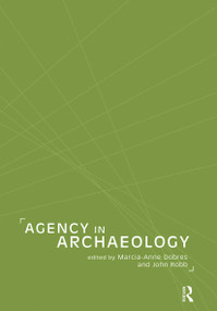Agency in Archaeology - 9780415207614 by Marcia-Anne Dobres, John Robb, 9780415207614