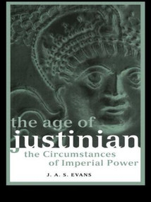 The Age of Justinian (The Circumstances of Imperial Power) - 9780415237260 by J. A. S. Evans, 9780415237260
