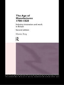 The Age of Manufactures, 1700-1820 (Industry, Innovation and Work in Britain) - 9780415069359 by Dr Maxine Berg, Maxine Berg, 9780415069359