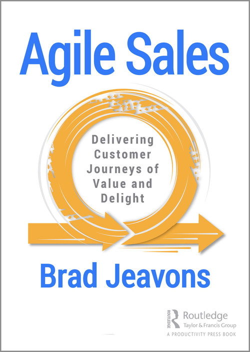 Agile Sales (Delivering Customer Journeys of Value and Delight) - 9780367417536 by Brad Jeavons, 9780367417536