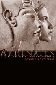 Akhenaten (History, Fantasy and Ancient Egypt) - 9780415301862 by Dominic Montserrat, 9780415301862