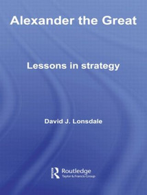 Alexander the Great: Lessons in Strategy - 9780415545259 by David J. Lonsdale, 9780415545259